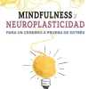 MINDFULNESS Y NEUROPLASTICIDAD PARA UN CEREBRO A PRUBA DE ESTRES