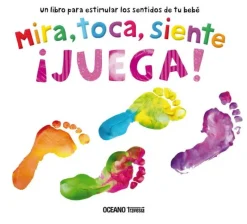 MIRA. TOCA. SIENTE. JUEGA