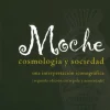 MOCHE: COSMOLOGIA Y SOCIEDAD 2ED.