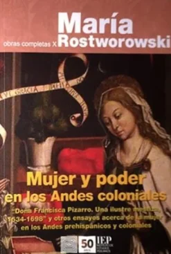 MUJER Y PODER EN LO ANDES COLONIALES: DOÑA FRANCISCA PIZARRO. UNA ILUSTRE MESTIZA, 1534-1698