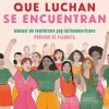 MUJERES QUE LUCHAN, SE ENCUENTRAN, LAS
