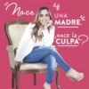 NACE UNA MADRE, ¿NACE LA CULPA?