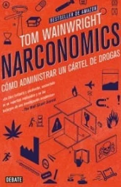 NARCONOMICS. COMO ADMINISTRAR UN CARTEL DE LA DROGA