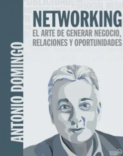 NETWORKING. EL ARTE DE GENERAR NEGOCIO, RELACIONES Y OPORTUNIDADES