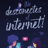 NO DESCONECTES INTERNET