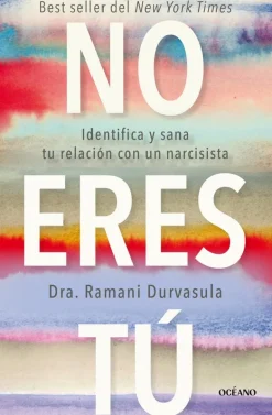 NO ERES TÚ. IDENTIFICA Y SANA TU RELACIÓN CON UN NARCISISTA