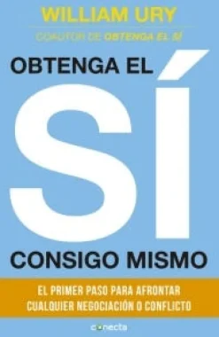 OBTENGA EL SI CONSIGO MISMO: EL PRIMER PASO PARA AFRONTAR CUALQUIER NEGOCIACION O CONFLICTO