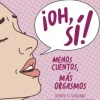 OH! SI! MENOS CUENTOS MAS ORGASMOS