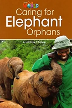 OUR WORLD (AE) 3 CARING FOR ELEPHANT ORPHANS READER