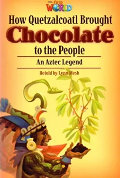OUR WORLD (AE) 6 HOW QUETZALCOA BROUGHT CHOCOLATE TO THE PEOPLE READER