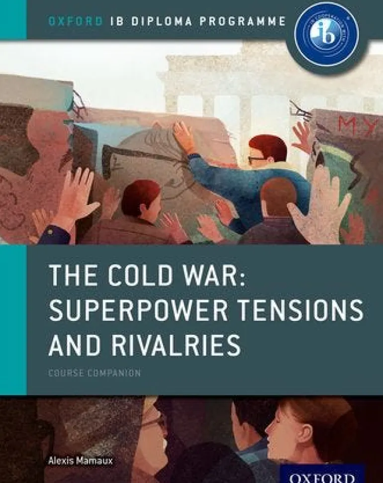 OXFORD IB DIPLOMA PROGRAMME: THE COLD WAR - THE COLD WAR COURSE BOOK