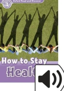 OXFORD READ AND DISCOVER 4: HOW TO STAY HEALTHY W / AUDIO CD