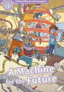 OXFORD READ AND IMAGINE 4: MACHINE FOR THE FUTURE W / AUDIO CD