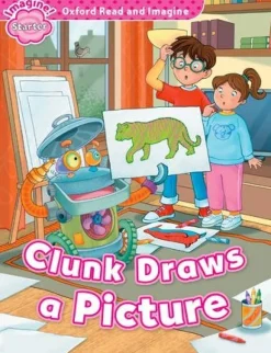 OXFORD READ AND IMAGINE STARTER CLUNK DRAWS A PICTURE