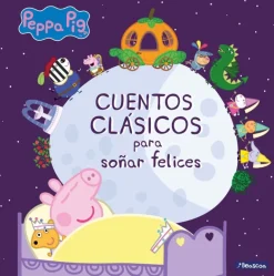 PEPPA PIG. CUENTOS CLÁSICOS PARA SOÑAR FELICES
