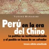 PERU EN LA ERA DEL CHINO. LA POLITICA NO INSTITUCIONALIZADA Y EL PUEBLO EN BUSCA DE UN SALVADOR 3ED.