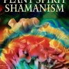 PLANT SPIRIT SHAMANISM: TRADITIONAL TECHNIQUES FOR HEALING THE SOUL