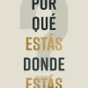 ¿POR QUÉ ESTÁS DONDE ESTÁS?