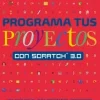 PROGRAMA TUS PROYECTOS CON SCRATCH 3.0
