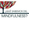 ¿QUE SABEMOS DEL MINDFULNESS?