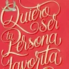 QUIERO SER TU PERSONA FAVORITA