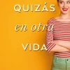 QUIZAS EN OTRA VIDA