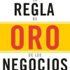 REGLA DE ORO DE LOS NEGOCIOS, LA