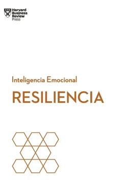 RESILIENCIA. SERIE INTELIGENCIA EMOCIONAL HBR
