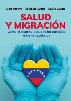 SALUD Y MIGRACIÓN. CÓMO EL SISTEMA PERUANO HA ATENDIDO A LOS VENEZOLANOS