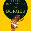 SERES IMAGINARIOS DE BORGES (1)