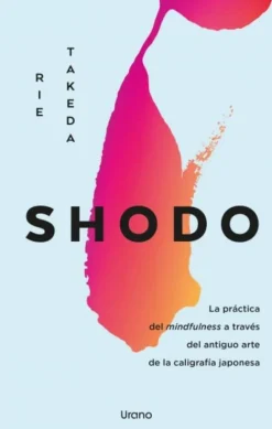 SHODO. LA PRACTICA DEL MINDFULNESS A TRAVES DE LA CALIGRAFIA JAPONESA