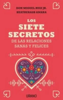 SIETE SECRETOS DE LAS RELACIONES SANAS Y FELICES