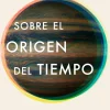 SOBRE EL ORIGEN DEL TIEMPO