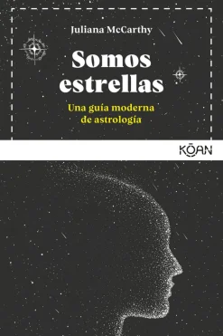 SOMOS ESTRELLAS: UNA GUÍA MODERNA DE ASTROLOGÍA