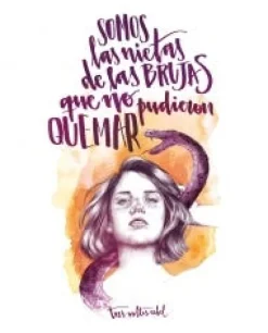 SOMOS LAS NIETAS DE LAS BRUJAS QUE NO PUDIERON QUEMAR