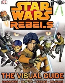 STAR WARS REBELS THE VISUAL GUIDE