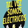 TAL VEZ SOMOS ELÉCTRICOS