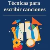 TÉCNICAS PARA ESCRIBIR CANCIONES