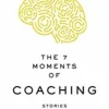 THE 7 MOMENTS OF COACHING