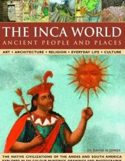 THE ANCIENT INCA WORLD: PEOPLE AND PLACES