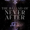 THE BALLAD OF NEVER AFTER