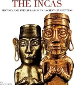 THE INCAS: HISTORY AND TREASURES OF AN ANCIENT CIVILIZATION