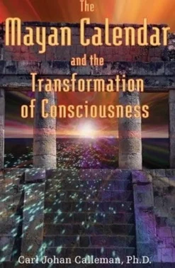 THE MAYAN CALENDAR AND THE TRANSFORMATION OF CONSCIOUSNESS
