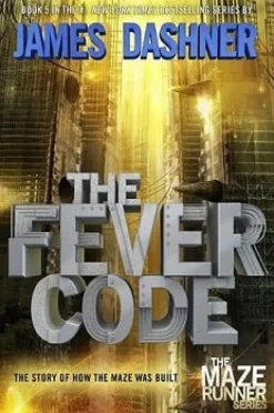 THE MAZE RUNNER PREQUEL (BOOK 5): THE FEVER CODE