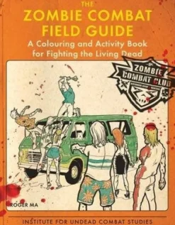THE ZOMBIE COMBAT FIELD GUIDE: A COLOURING AND ACTIVITY BOOK FOR