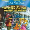 THEA STILTON AND THE MYSTERY ON THE ORIENT EXPRESS: A GERONIMO STILTON ADVENTURE