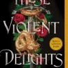 THESE VIOLENT DELIGHTS