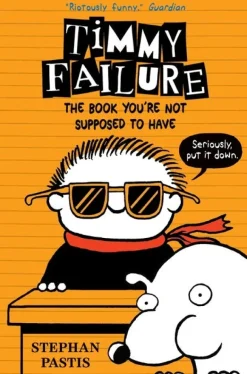 TIMMY FAILURE 5: THE BOOK YOURE NOT SUPPOSE TO HAVE