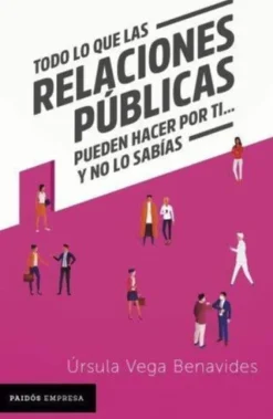 TODO LO QUE LAS RELACIONES PUBLICAS PUEDEN HACER POR TI... Y NO LO SABIAS