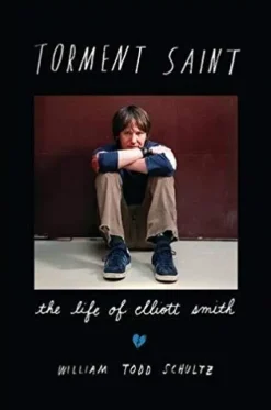 TORMENT SAINT: THE LIFE OF ELLIOTT SMITH